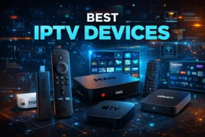 Best IPTV Devices